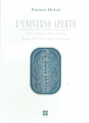 Imagen del vendedor de L'universo aperto. John Cage, Morton Feldman, Christian Wolff, Robert Ashley e Alvin Lucier a la venta por Libreria sottomarina - Studio Bibliografico