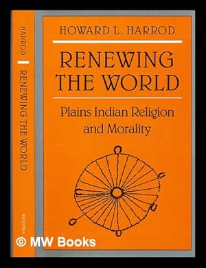 Image du vendeur pour Renewing the world : Northern Plains Indian religion mis en vente par MW Books