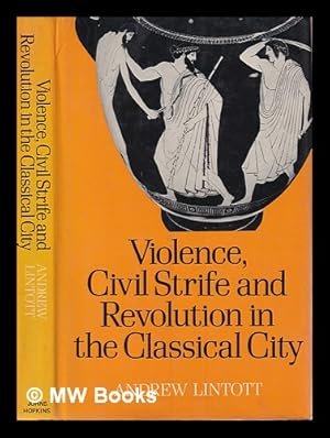 Seller image for Violence, civil strife, and revolution in the classical city, 750-330 B.C. / Andrew Lintott for sale by MW Books