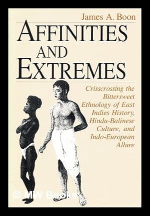 Immagine del venditore per Affinities and extremes : crisscrossing the bittersweet ethnology of East Indies history, Hindu-Balinese culture, and Indo-European allure venduto da MW Books