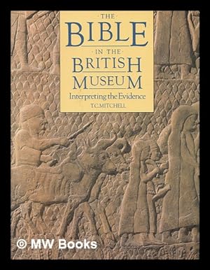 Immagine del venditore per The Bible in the British Museum : interpreting the evidence / T.C. Mitchell venduto da MW Books