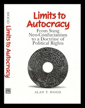 Seller image for Limits to Autocracy : From Sung Neo-Confucianism to a Doctrine of Political Rights for sale by MW Books