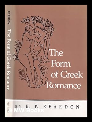 Imagen del vendedor de The Form of Greek Romance / Bryan P. Reardon a la venta por MW Books