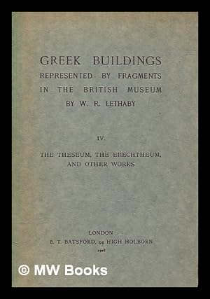 Imagen del vendedor de Greek buildings : represented by fragments in the British museum - Vol. 4 : The Theseum, the Erechtheum, and other works a la venta por MW Books