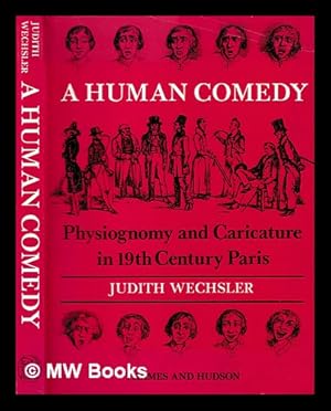 Seller image for A human comedy : physiognomy and caricature in 19th century Paris / Judith Wechsler ; foreword by Richard Sennett for sale by MW Books