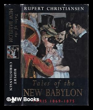Seller image for Tales of the New Babylon : Paris 1869-1875 / Rupert Christiansen for sale by MW Books