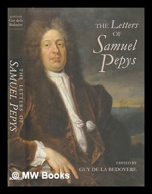 Image du vendeur pour The letters of Samuel Pepys, 1656-1703 / selected and edited by Guy de la Bdoyre mis en vente par MW Books