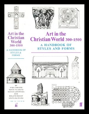 Seller image for Art in the Christian world, 300-1500 : a handbook of styles and forms / by Yves Christe, Tania Velmans, Hanna Losowska and Ronald Recht for sale by MW Books