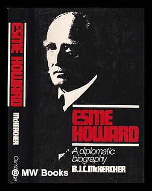 Imagen del vendedor de Esme Howard : a diplomatic biography / B.J.C. McKercher a la venta por MW Books