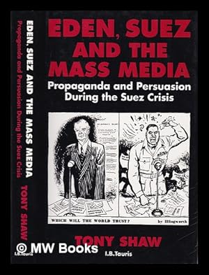 Image du vendeur pour Eden, Suez, and the mass media : propaganda and persuasion during the Suez crisis / Tony Shaw mis en vente par MW Books