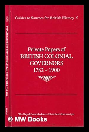 Image du vendeur pour Private papers of British colonial governors, 1782-1900 / Royal Commission on Historical Manuscripts mis en vente par MW Books