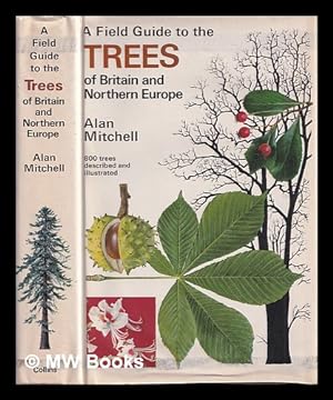Seller image for A field guide to the trees of Britain and Northern Europe / (by) Alan Mitchell / ; with 40 colour plates by Preben Dahlstrom and Ebbe Sunesen, and 640 line drawings by Christine Darter for sale by MW Books