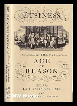 Image du vendeur pour Business in the Age of reason / edited by R.P.T. Davenport-Hines and Jonathan Liebenau mis en vente par MW Books