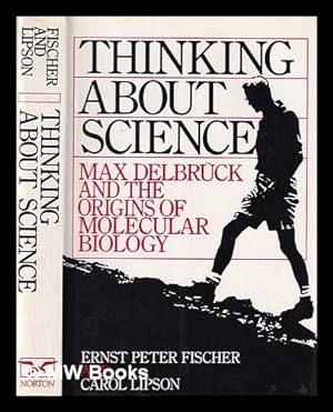 Seller image for Thinking about science : Max Delbrck and the origins of molecular biology / Ernst Peter Fischer and Carol Lipson for sale by MW Books