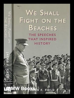 Imagen del vendedor de We shall fight on the beaches : the speeches that inspired history / Jacob F. Field a la venta por MW Books