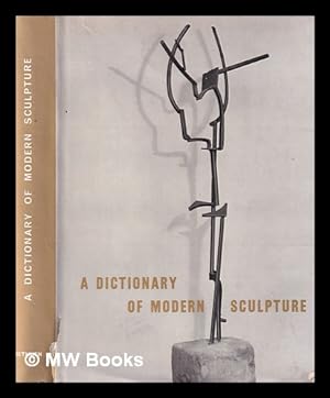 Seller image for A dictionary of modern sculpture. / General editor, Robert Maillard. [Translated from the French by Bettina Wadia] for sale by MW Books
