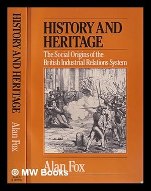 Seller image for History and heritage : the social origins of the British industrial relations system / Alan Fox for sale by MW Books