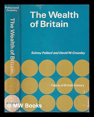 Imagen del vendedor de The wealth of Britain 1085-1966 / [by] Sidney Pollard and David W. Crossley a la venta por MW Books