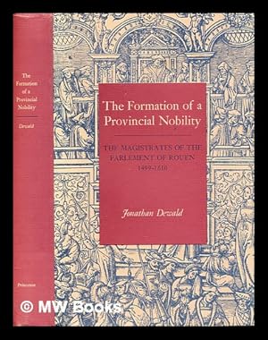 Bild des Verkufers fr The formation of a provincial nobility : the magistrates of the Parlement of Rouen, 1499-1610 zum Verkauf von MW Books