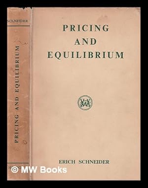 Bild des Verkufers fr Pricing and equilibrium : an introduction to static and dynamic analysis / by Erich Schneider ; translated from the original German by T. W. Hutchinson zum Verkauf von MW Books