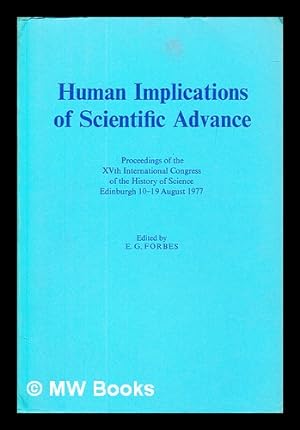 Seller image for Human implications of scientific advance : proceedings of the XVth International Congress of the History of Science, Edinburgh, 10-15 August 1977 for sale by MW Books