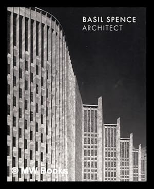 Seller image for Basil Spence : architect [published to accompany the exhibition Back to the future: Sir Basil Spence 1907-1976, held at the Dean Gallery, Edinburgh, 19 October 2007 - 10 February 2008 and at the Herbert, Coventry, 20 June - 31 August 2008] / edited by Philip Long and Jane Thomas for sale by MW Books