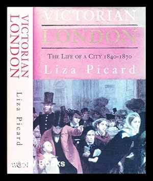 Imagen del vendedor de Victorian London : the life of a city, 1840-1870 a la venta por MW Books