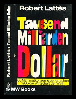 Seller image for Tausend Milliarden Dollar : 60 Mammutkonzerne beherrschen 1985 die Wirtschaft der Welt for sale by MW Books