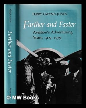 Seller image for Farther and faster : aviation's adventuring years, 1909-1939 / Terry Gwynn-Jones for sale by MW Books