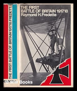 Seller image for The first Battle of Britain, 1917-1918 : & the birth of the Royal Air Force / by Major Raymond H. Fredette U.S.A.F.; with an afterword by Marshal of the Royal Air Force, Sir John Slessor for sale by MW Books