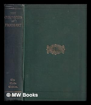 Image du vendeur pour The chronicles of Froissart / translated by John Bourchier, Lord Berners ; edited and reduced into one volume by G. C. Macaulay mis en vente par MW Books
