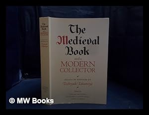 Imagen del vendedor de The medieval book and a modern collector : essays in honour of Toshiyuki Takamiya / edited by Takami Matsuda, Richard A. Linenthal, John Scahill a la venta por MW Books