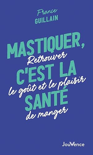 Image du vendeur pour Mastiquer c'est la sant - retrouver le got et le plaisir de manger mis en vente par Dmons et Merveilles