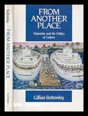 Imagen del vendedor de From Another Place : Migration and the Politics of Culture / Gillian Bottomley a la venta por MW Books