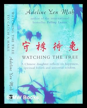 Imagen del vendedor de Watching the tree : a Chinese daughter reflects on happiness, tradition and spiritual wisdom a la venta por MW Books
