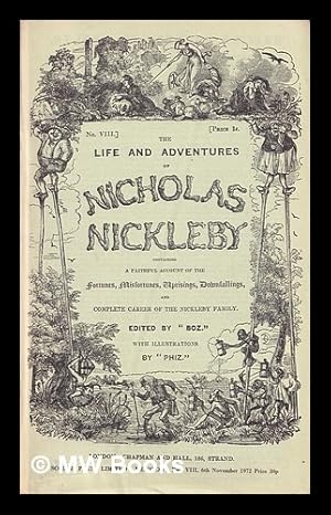 Bild des Verkufers fr The life and adventures of Nicholas Nickleby : containing a faithful account of the fortunes, misfortunes, uprisings, downfallings, and complete career of the Nickleby family / edited by 'Boz' ; with illustrations by 'Phiz' zum Verkauf von MW Books