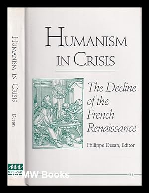 Bild des Verkufers fr Humanism in crisis : the decline of the French Renaissance / Philippe Desan, editor zum Verkauf von MW Books
