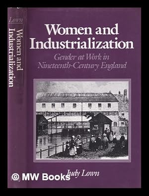 Seller image for Women and industrialization : gender and work in nineteenth-century England / Judy Lown for sale by MW Books