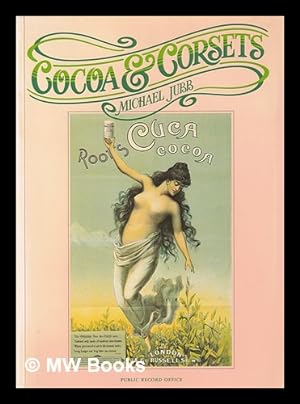 Bild des Verkufers fr Cocoa & corsets : a selection of late Victorian and Edwardian posters and showcards from the Stationers' Company copyright records preserved in the Public Record Office / Michael Jubb zum Verkauf von MW Books