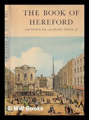 Seller image for The book of Hereford : the story of the city's past / by Jim and Muriel Tonkin for sale by MW Books