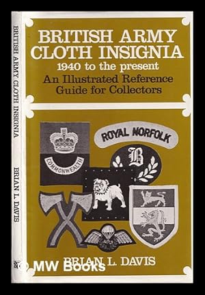 Seller image for British army cloth insignia 1940 to the present : an illustrated reference guide for collectors / Brian L. Davis for sale by MW Books