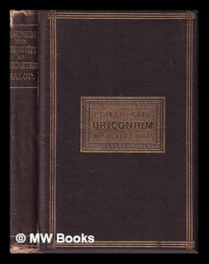 Seller image for The Roman city of Uriconium at Wroxeter, Salop : illustrative of the history and social life of our Romano-British forefathers / By J. Corbet Anderson. With numerous cuts, drawn on wood from the actual objects, by the author for sale by MW Books