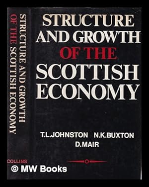Imagen del vendedor de Structure and growth of the Scottish economy / [by] T. L. Johnston, N. K. Buxton [and] D. Mair a la venta por MW Books