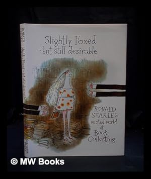 Imagen del vendedor de Slightly foxed - but still desirable : Ronald Searle's wicked world of book collecting a la venta por MW Books