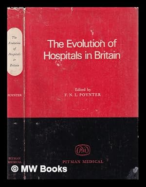 Image du vendeur pour The evolution of hospitals in Britain / ed. by F.N.L. Poynter mis en vente par MW Books