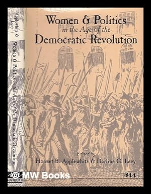 Immagine del venditore per Women and politics in the age of the democratic revolution / edited by Harriet B. Applewhite and Darline G. Levy venduto da MW Books