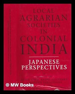 Seller image for Local agrarian societies in colonial India : Japanese perspectives / edited by Peter Robb, Kaoru Sugihara and Haruka Yanagisawa for sale by MW Books