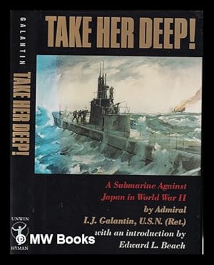 Immagine del venditore per Take her deep! : a submarine against Japan in World War II / by I.J. Galantin ; with an introduction by Edward L. Beach venduto da MW Books