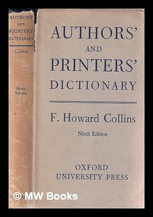 Image du vendeur pour Authors' & printers' dictionary : a guide for authors, editors, printers, correctors of the press, compositors, and typists. With full list of abbreviations. An attempt to codify the best typographical practices of the present day / by F. Howard Collins mis en vente par MW Books