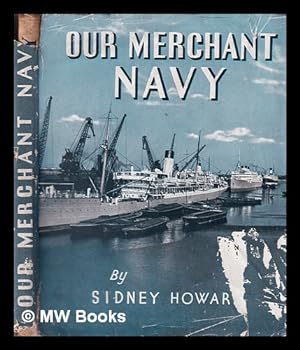 Seller image for Our merchant navy / Sidney Howard for sale by MW Books